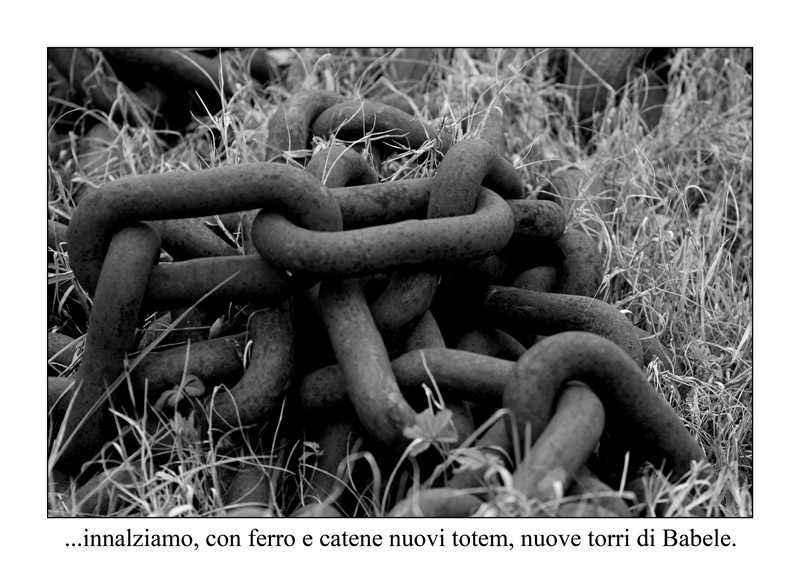 innalziamo con ferro e catene nuovi totem, nuove torri di babele