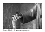 Una pellegrina al santuario di Padre Pio tocca la mano della statua del santo.
Ho voluto chiudere sulla scena isolandola dal contesto della chiesa e degli altri pellegrini per concentrarmi sull'essenza del gesto di fede e di speranza reiterato centinaia di volte al giorno.

S. Giovanni Rotondo, 2006.
